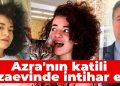 Azra’nın katili cezaevinde intihar etti