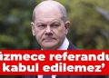 Scholz: Düzmece referandum kabul edilemez