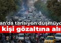 İran’da tansiyon düşmüyor: 120 kişi gözaltına alındı