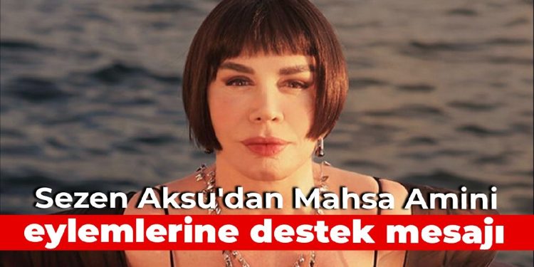 Sezen Aksu’dan Mahsa Amini hareketlerine takviye bildirisi